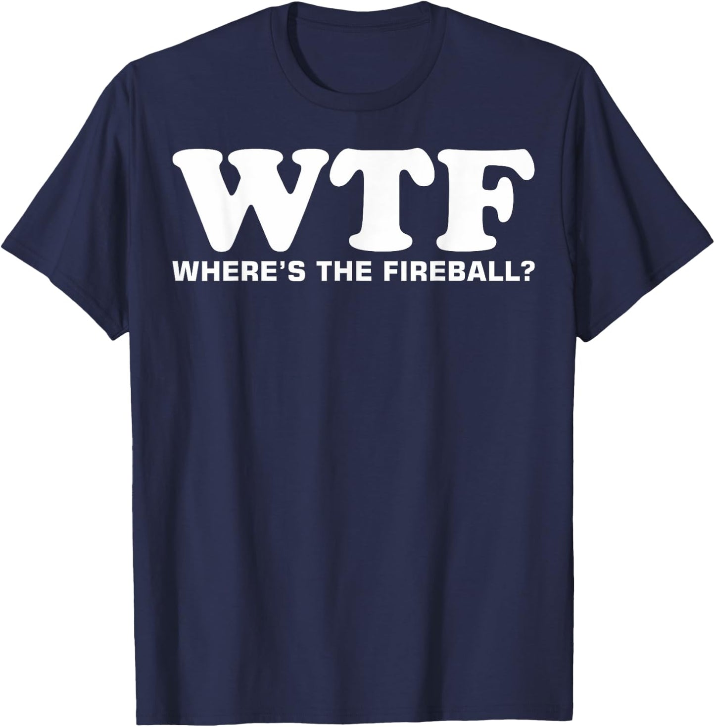WTF Wheres The Fireball T-Shirt - T-Shirt | Navy