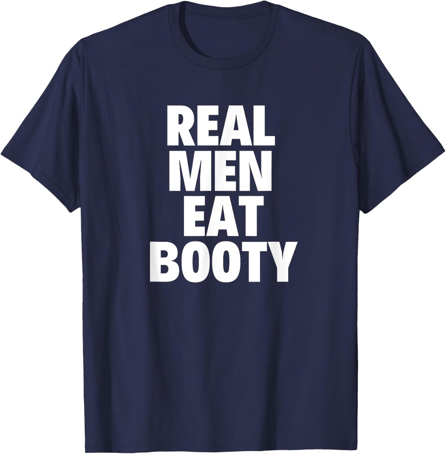 Real Men Eat Booty Funny Gift T-Shirt - T-Shirt | Navy