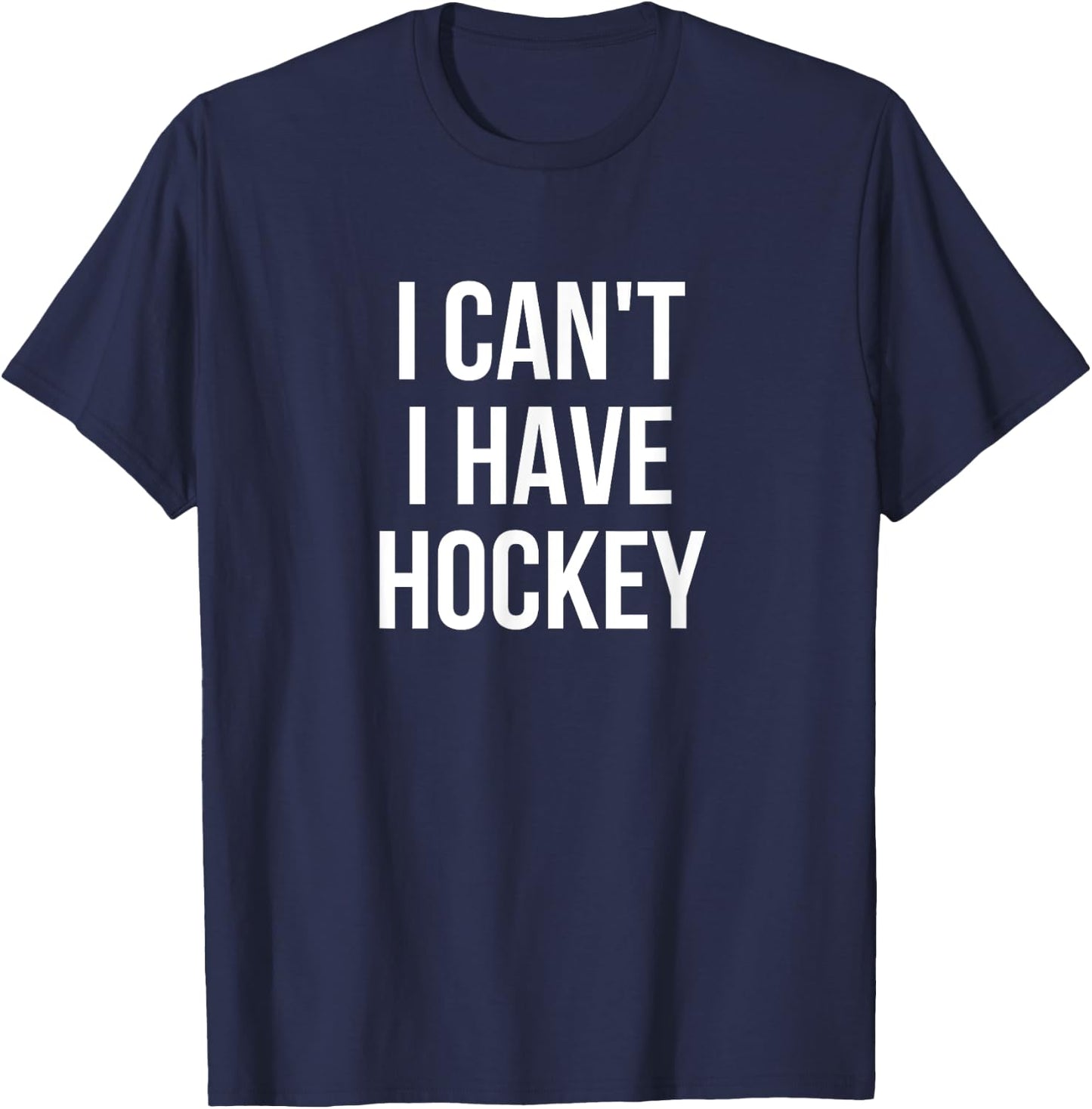 I Can't I Have Hockey T-Shirt - T-Shirt | Navy