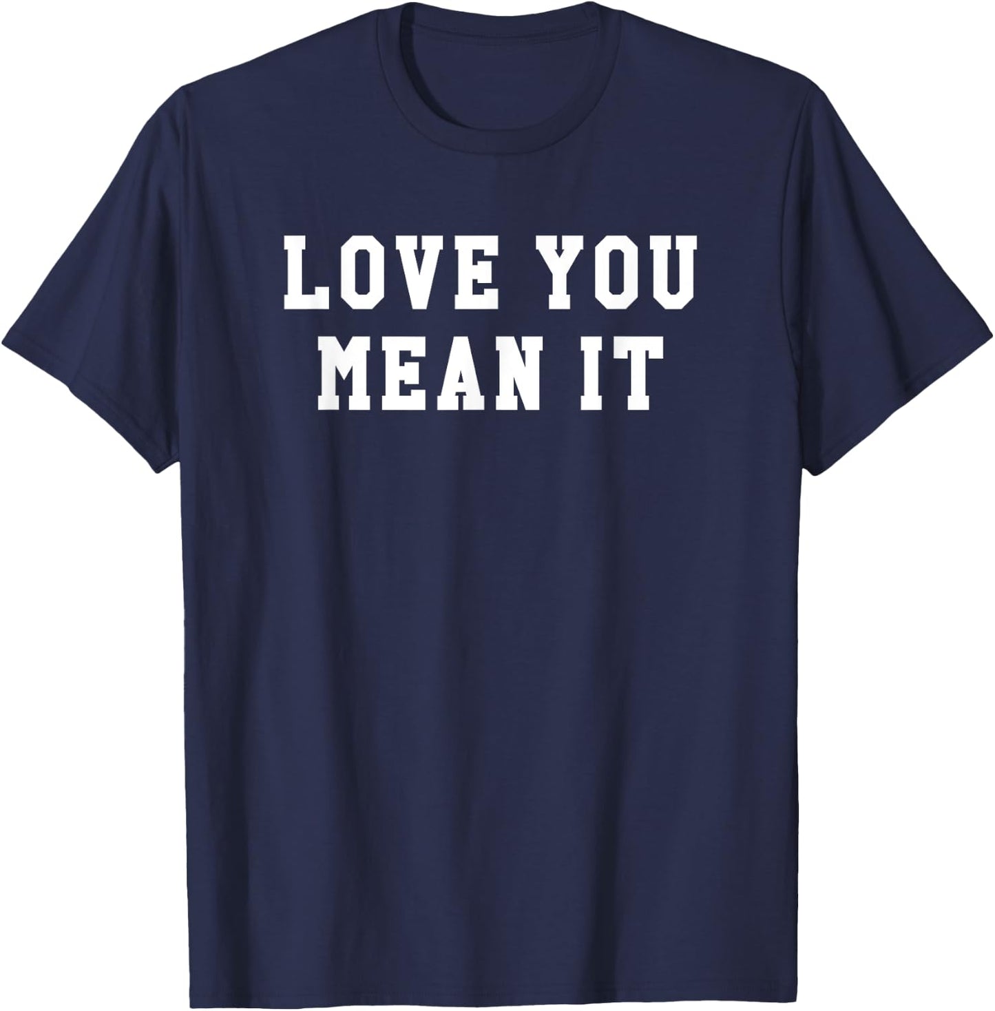 Love You Mean It T-Shirt - T-Shirt | Navy