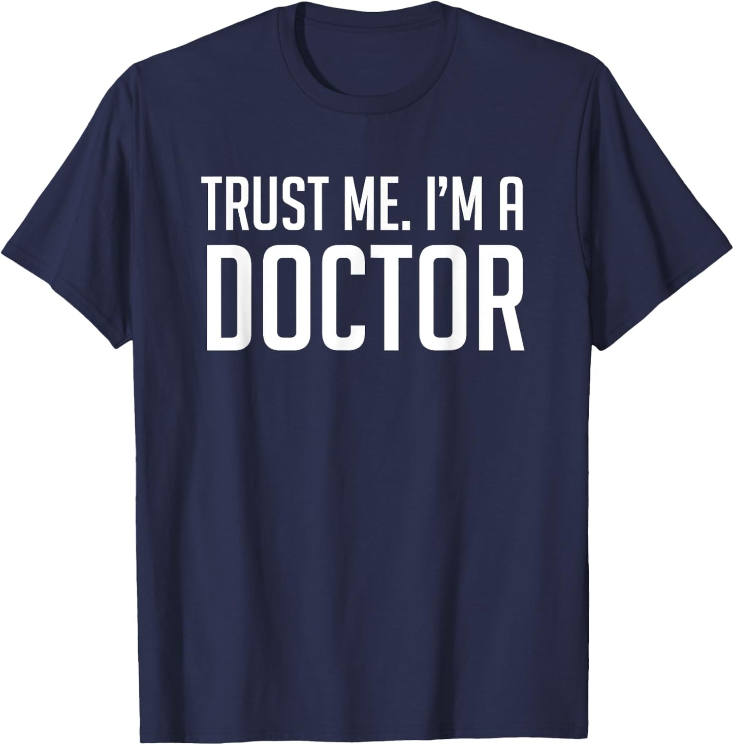 Trust Me Im A Doctor Shirt T-Shirt - T-Shirt | Navy