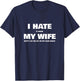 Hate My Wife When She Won't Let Me Go On Ham Radio T-Shirt - T-Shirt | Navy