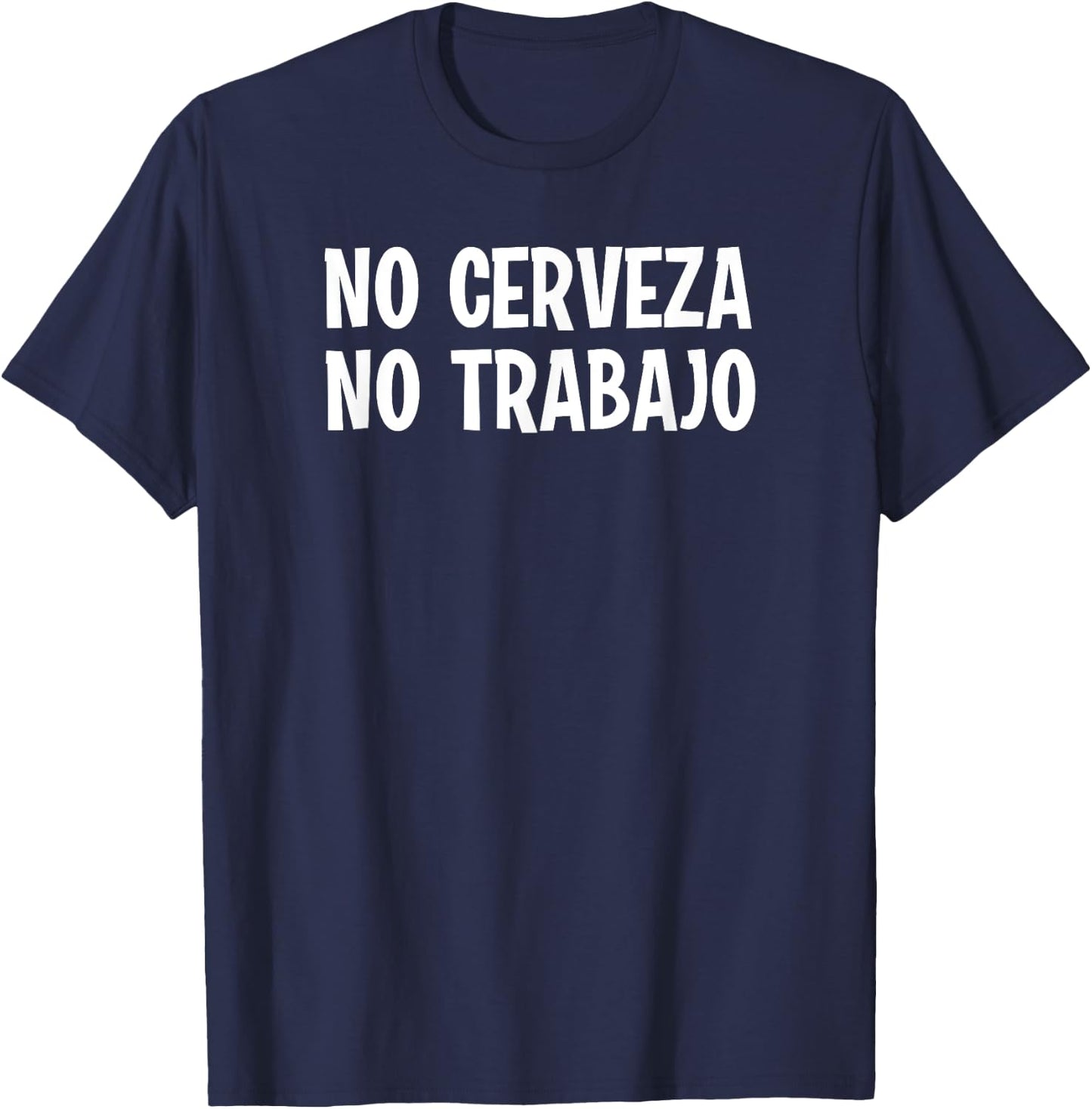Funny No Cerveza No Trabajo No Beer No Work Spanish Joke T-Shirt - T-Shirt | Navy