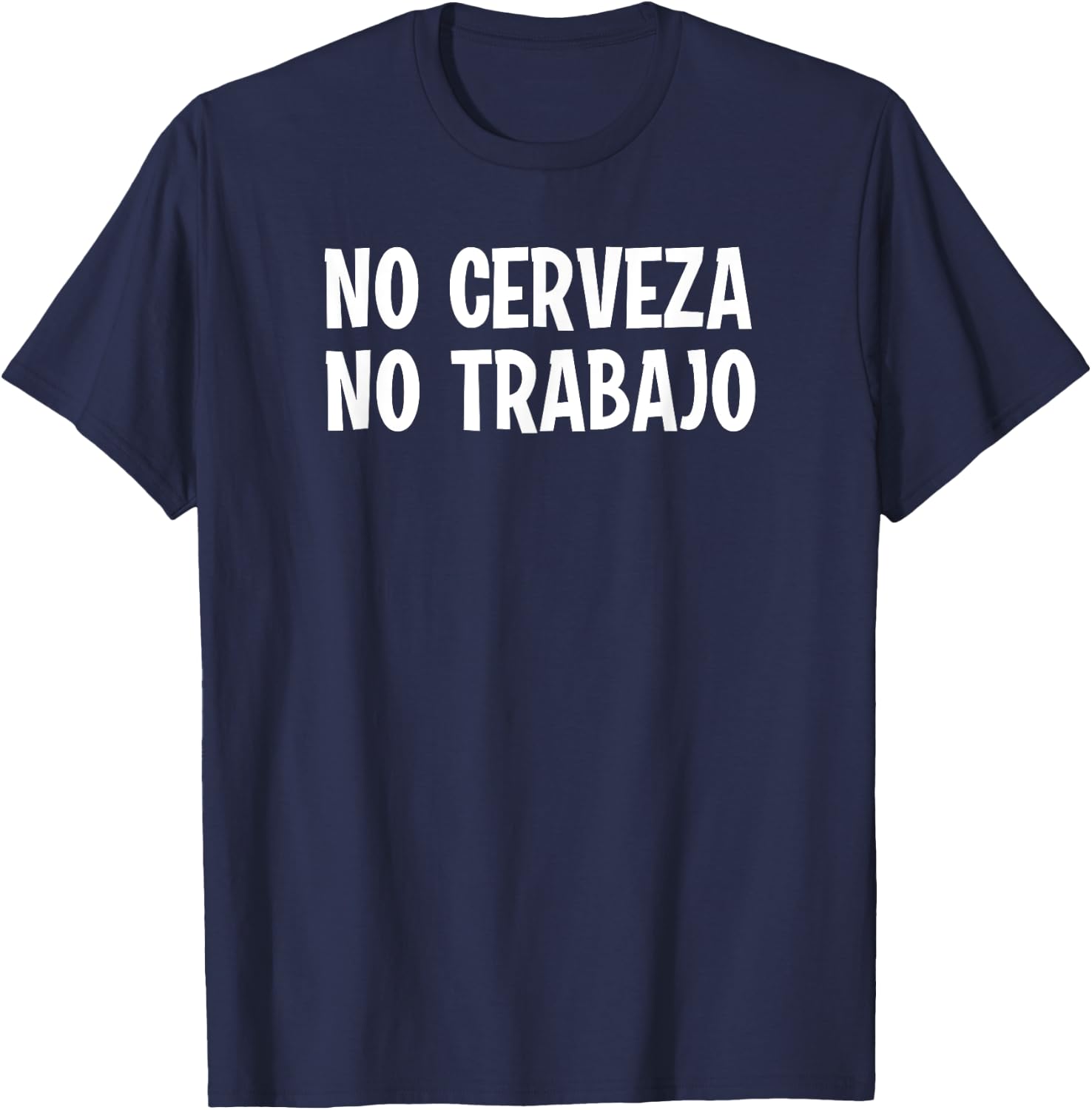Funny No Cerveza No Trabajo No Beer No Work Spanish Joke T-Shirt - T-Shirt | Navy