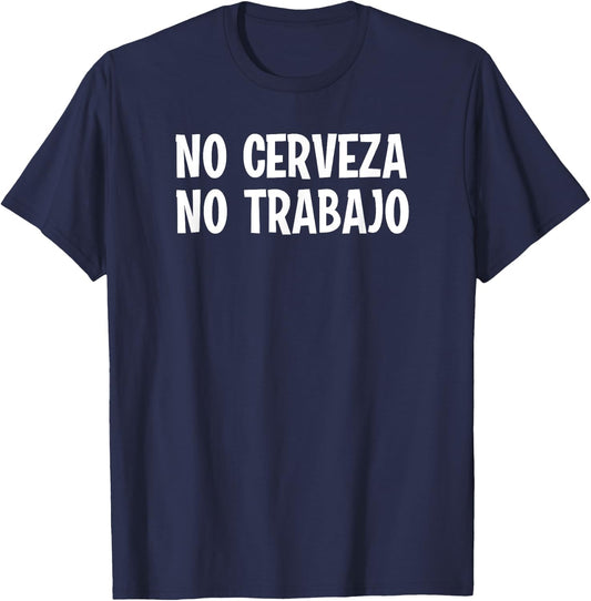 Funny No Cerveza No Trabajo No Beer No Work Spanish Joke T-Shirt - T-Shirt | Navy