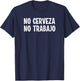 Funny No Cerveza No Trabajo No Beer No Work Spanish Joke T-Shirt - T-Shirt | Navy