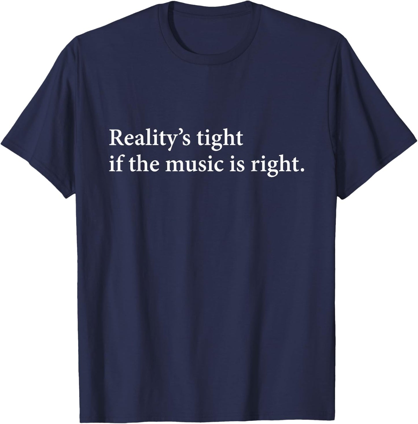 Reality's Tight T Shirt | If The Music is Right T-Shirt - T-Shirt | Navy
