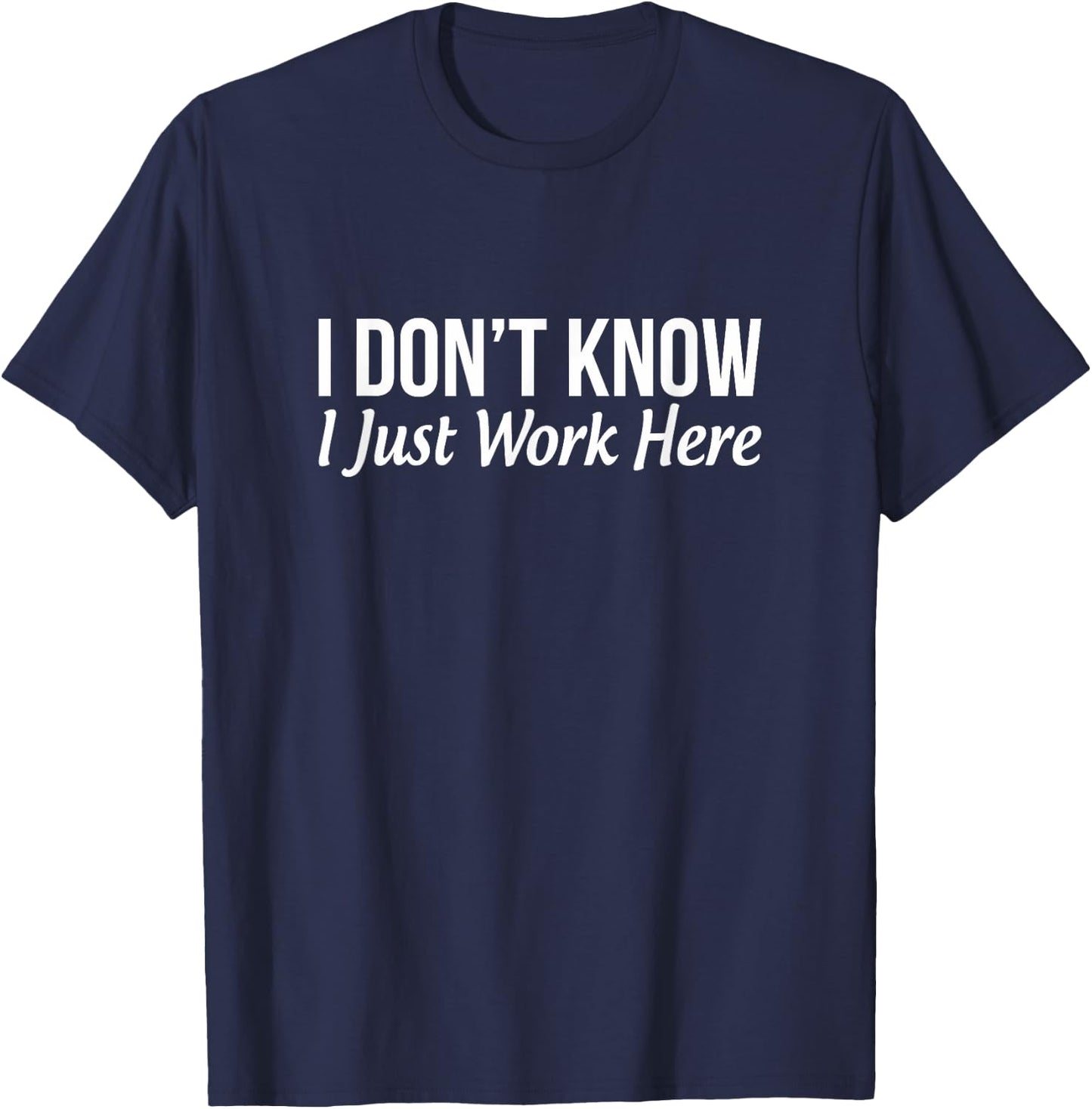 I Don't Know - I Just Work Here T-Shirt - T-Shirt | Navy
