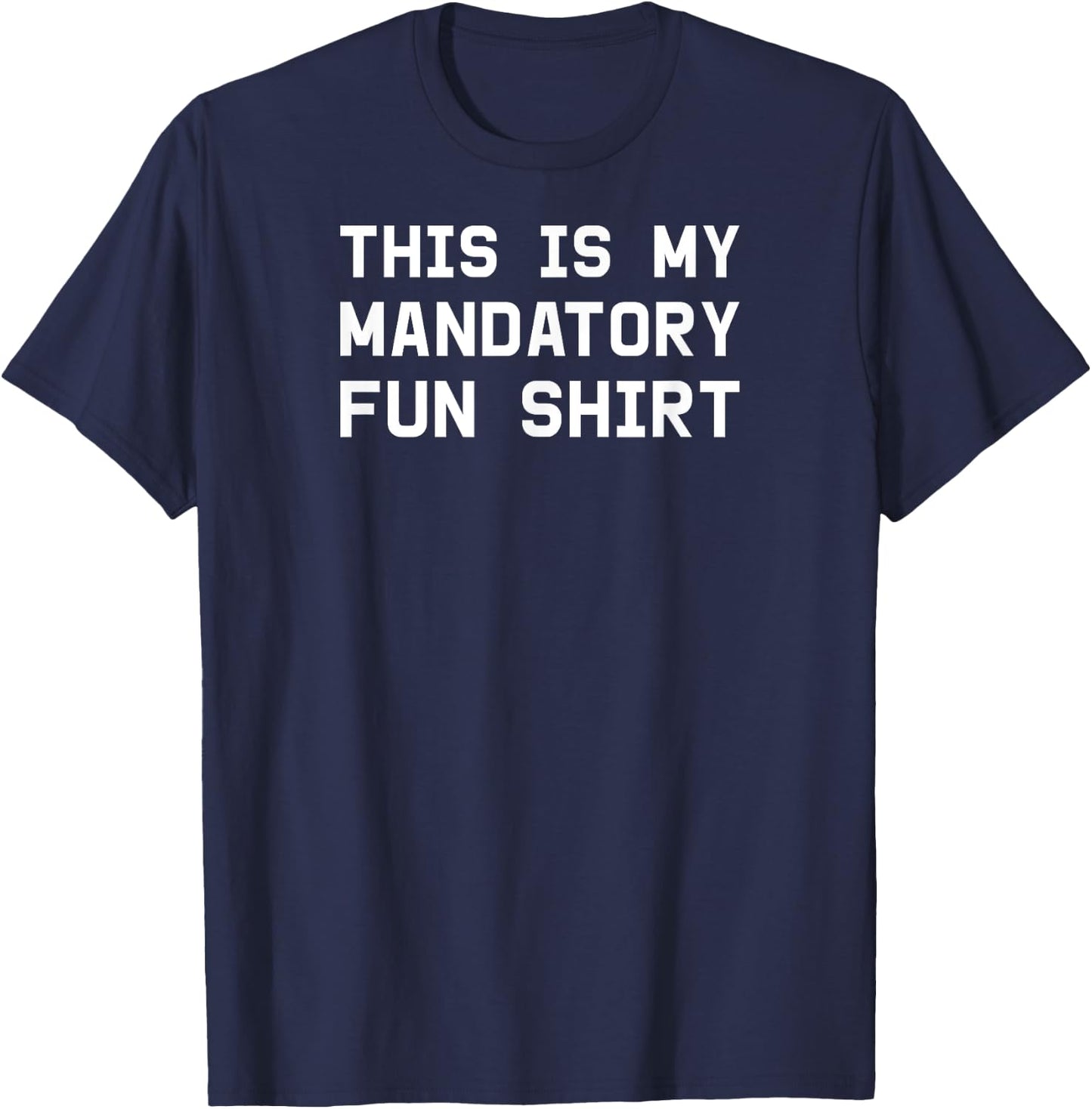 This is my mandatory fun shirt T-Shirt - T-Shirt | Navy