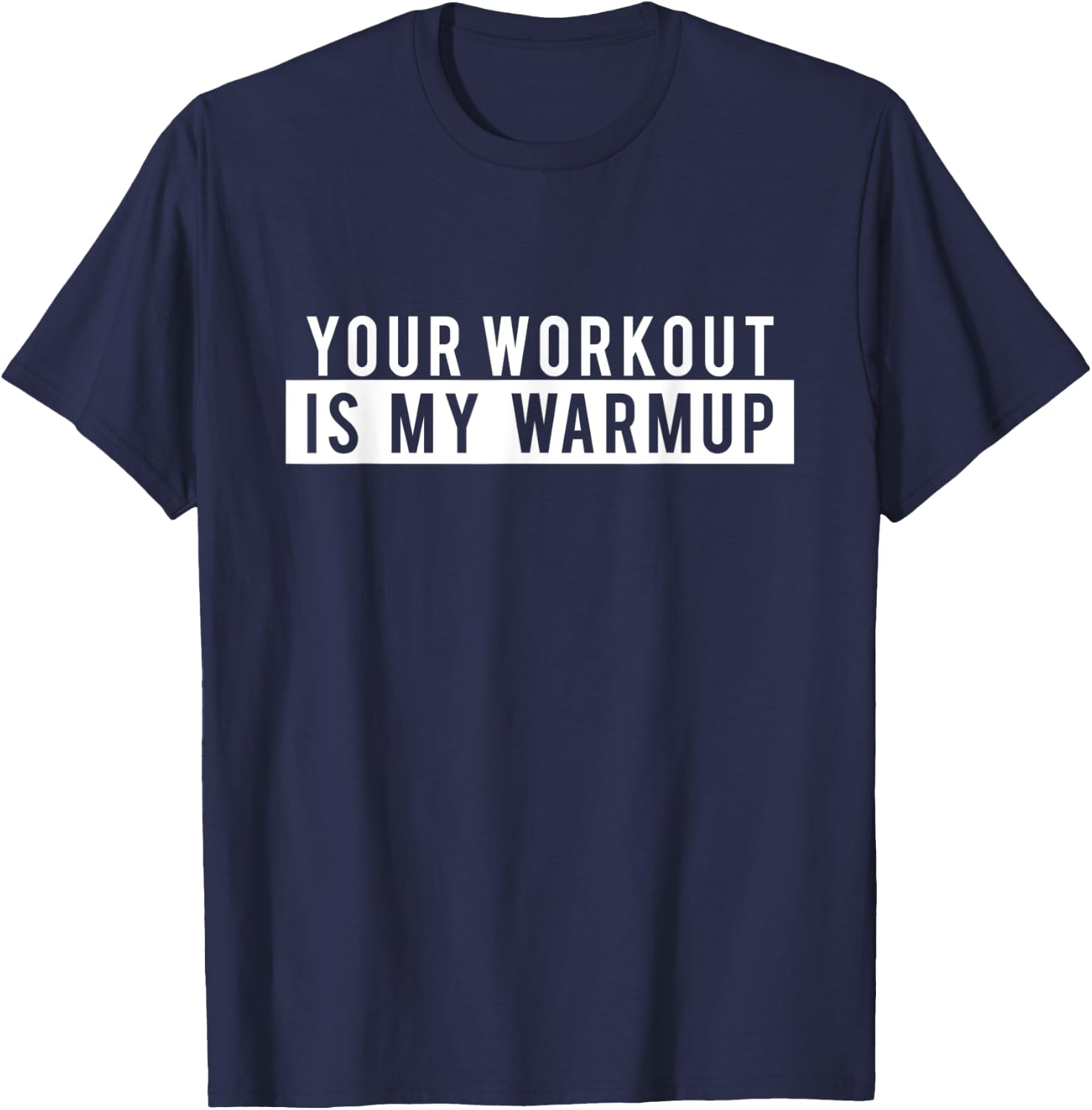 Funny Gym Workout - Your Workout is my Warmup T-Shirt - T-Shirt | Navy