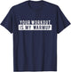Funny Gym Workout - Your Workout is my Warmup T-Shirt - T-Shirt | Navy