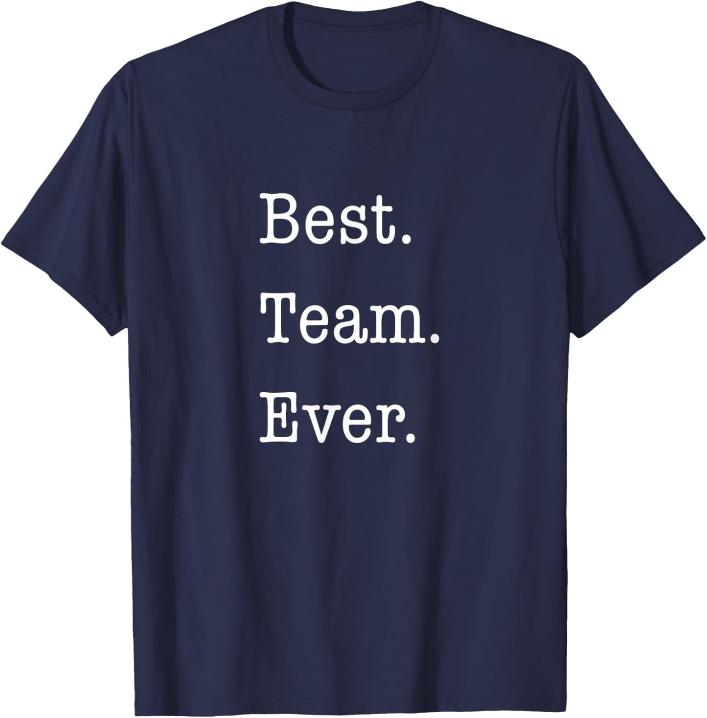 Business Motivational Shirts Best. Team. Ever. Employee Gift T-Shirt - T-Shirt | Navy