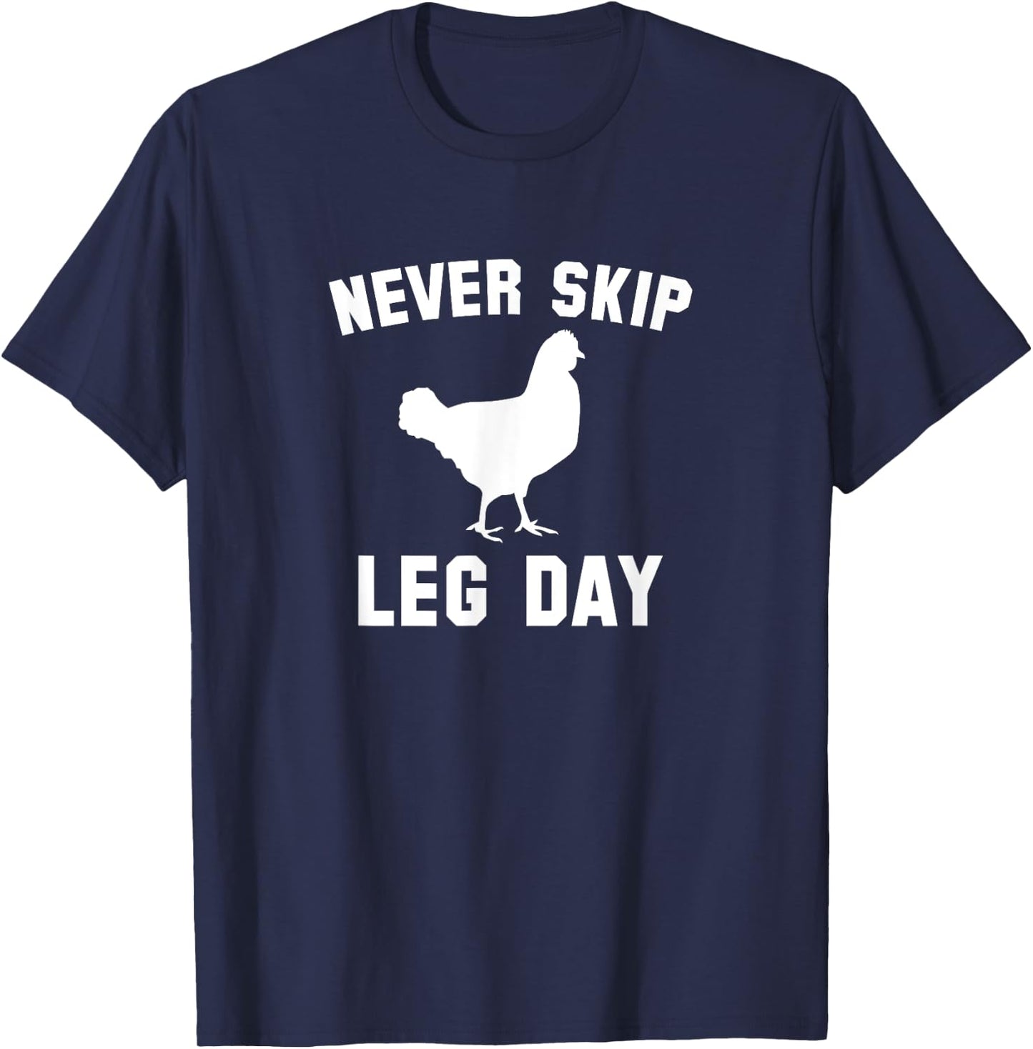 Funny Never Skip Leg Day Chicken Legs Shirt T-Shirt - T-Shirt | Navy
