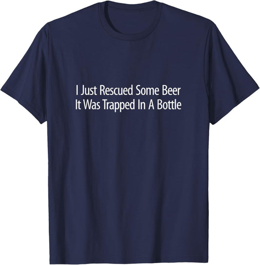 I Just Rescued Some Beer - It Was Trapped In A Bottle T-Shirt - T-Shirt | Navy