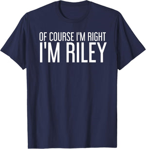 OF COURSE I'M RIGHT I'M RILEY Funny Personalized Name Gift T-Shirt - T-Shirt | Navy