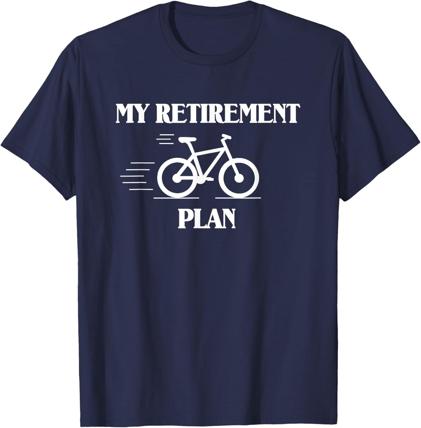 My Retirement Plan Is Biking T-Shirt - T-Shirt | Navy