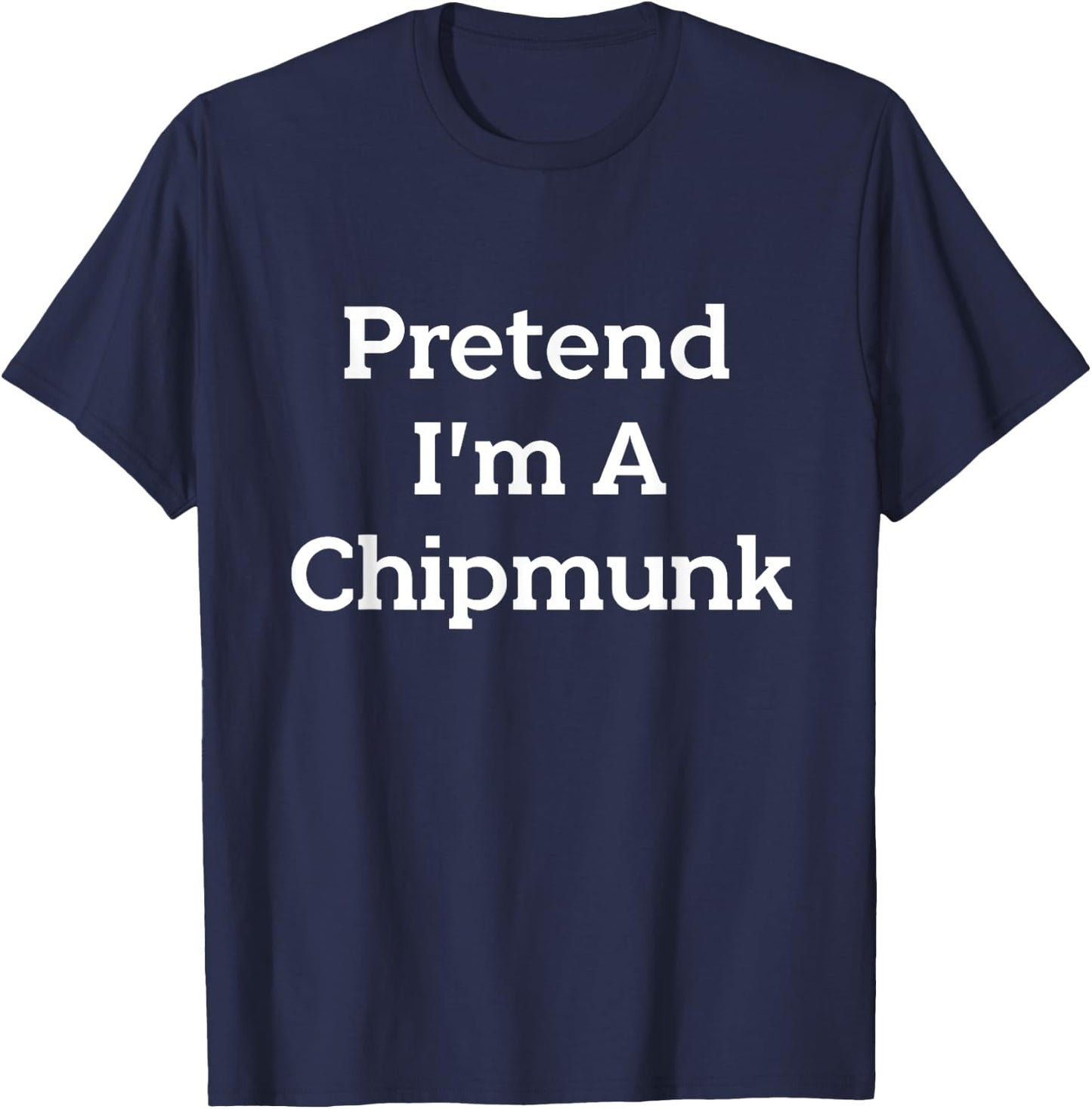 Pretend I'm A Chipmunk Costume Funny Halloween Party T-Shirt - T-Shirt | Navy