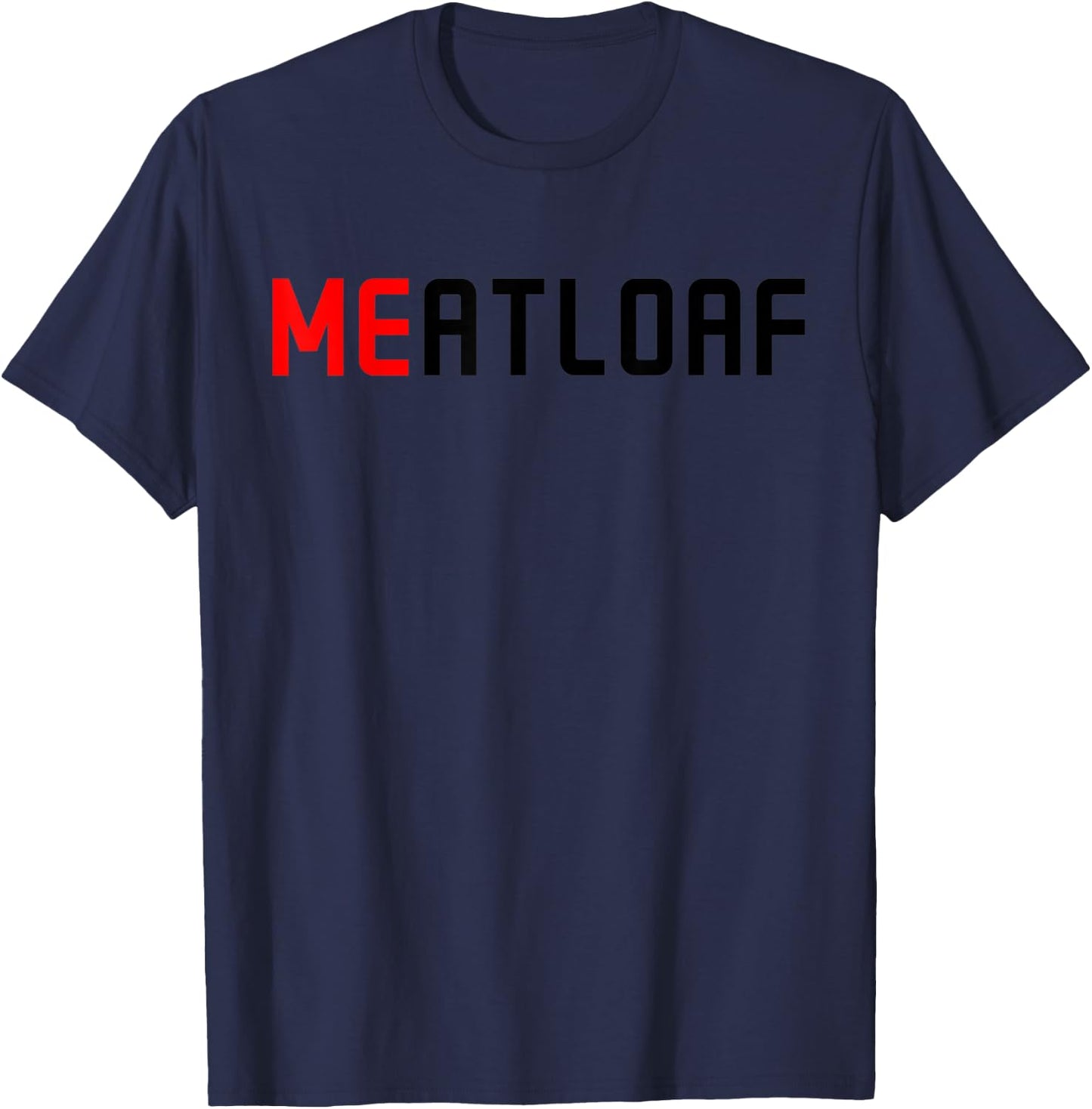 Me Meatloaf Perfect Funny Food present T-Shirt - T-Shirt | Navy