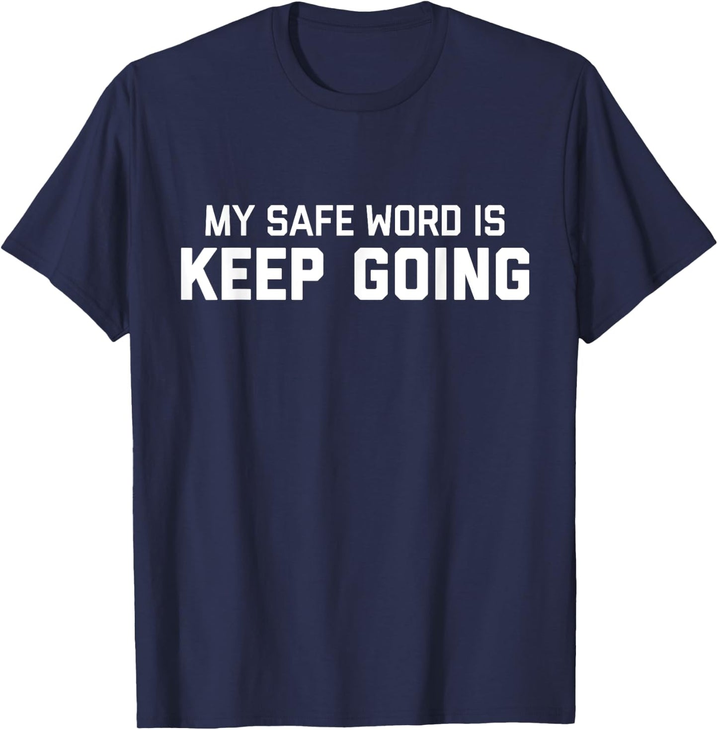 My Safe Word Is Keep Going | BDSM Submissive Kink Shirt T-Shirt - T-Shirt | Navy