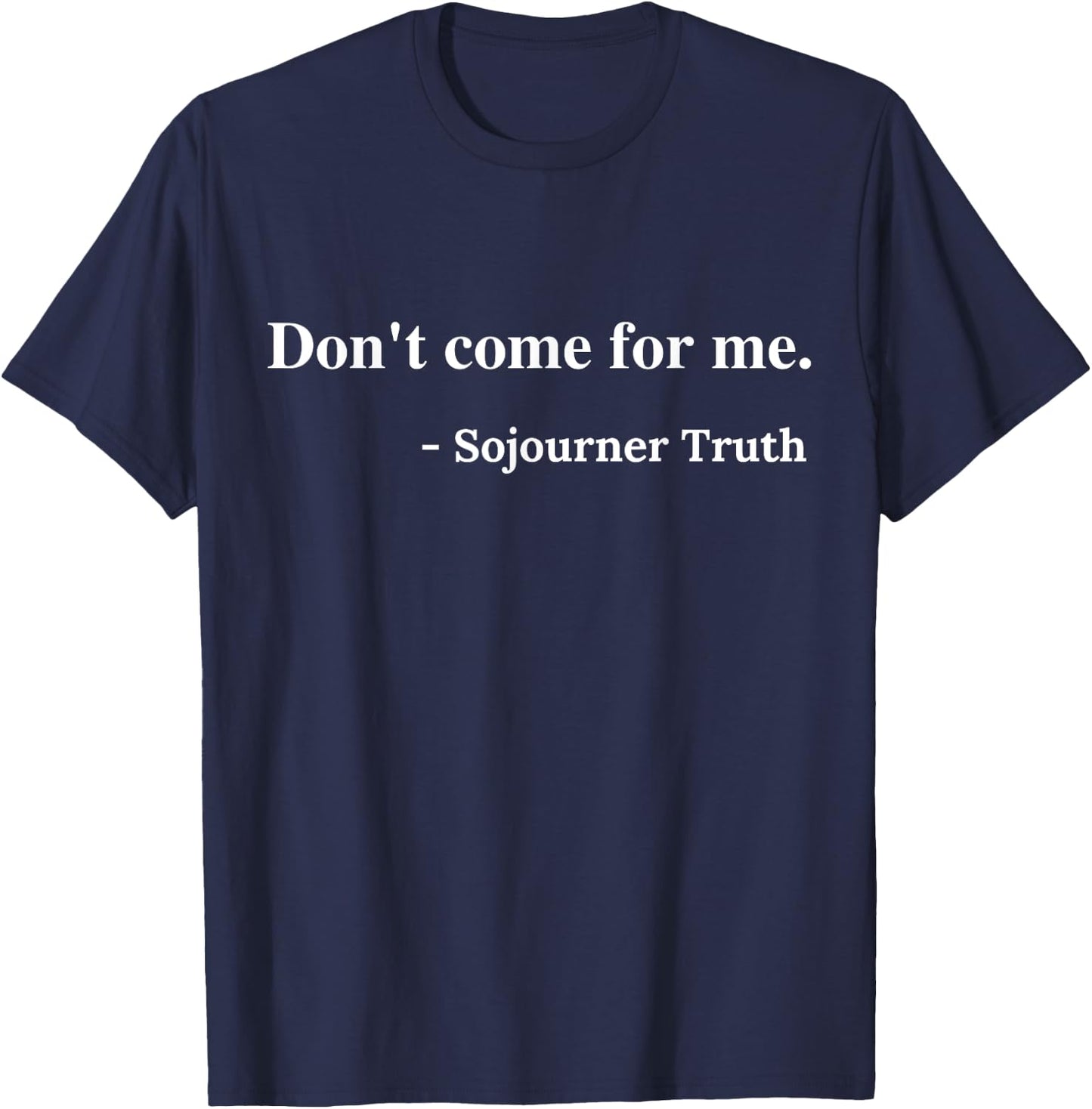 Don't Come For Me Sojourner Truth T-Shirt - T-Shirt | Navy