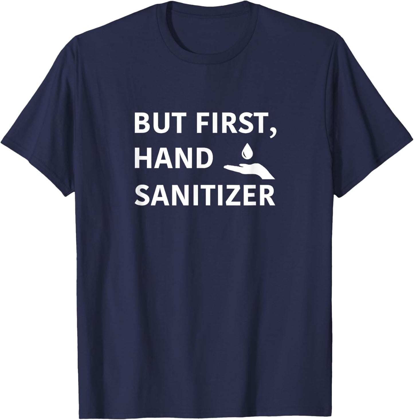 But First, Hand Sanitizer Shirt- Funny Germaphobe Gift T-Shirt - T-Shirt | Navy