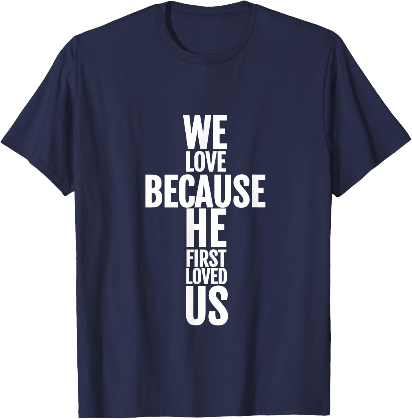 We Love Because He First Loved Us Christian Cross T-Shirt - T-Shirt | Navy