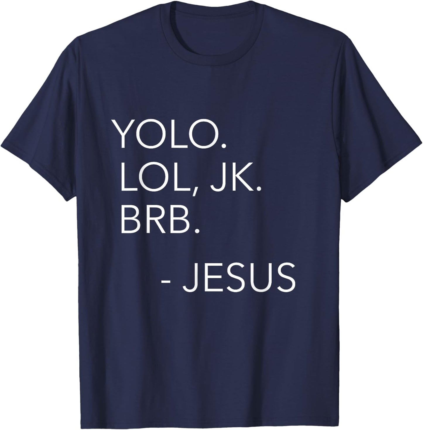 Yolo Lol JK BRB You Only Live Once Jesus Funny Christian T-Shirt - T-Shirt | Navy