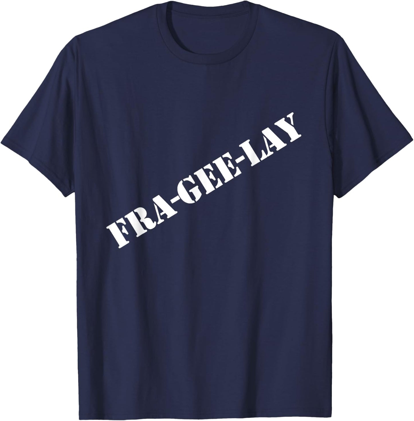 Fra-gee-lay funny Christmas shirt T-Shirt - T-Shirt | Navy