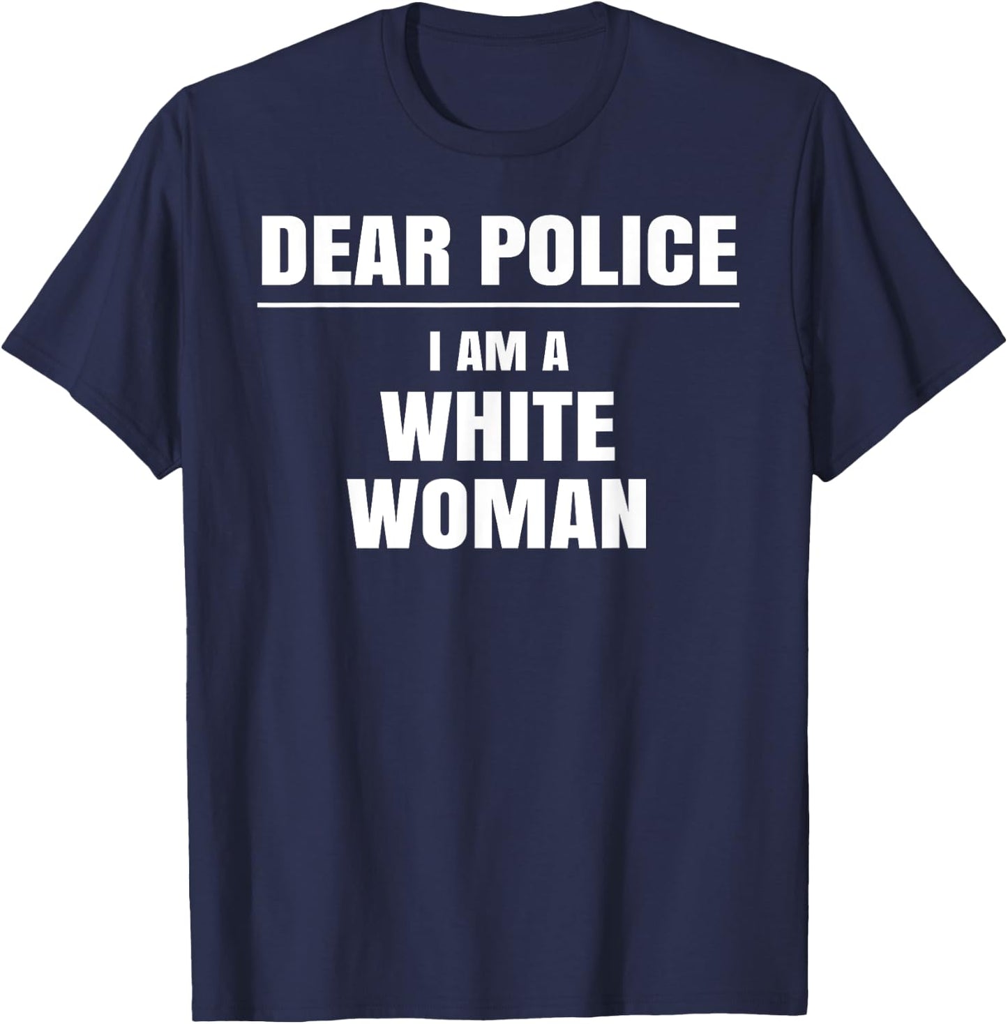 Dear Police I am a White Woman Shirt Funny Gift T-Shirt - T-Shirt | Navy