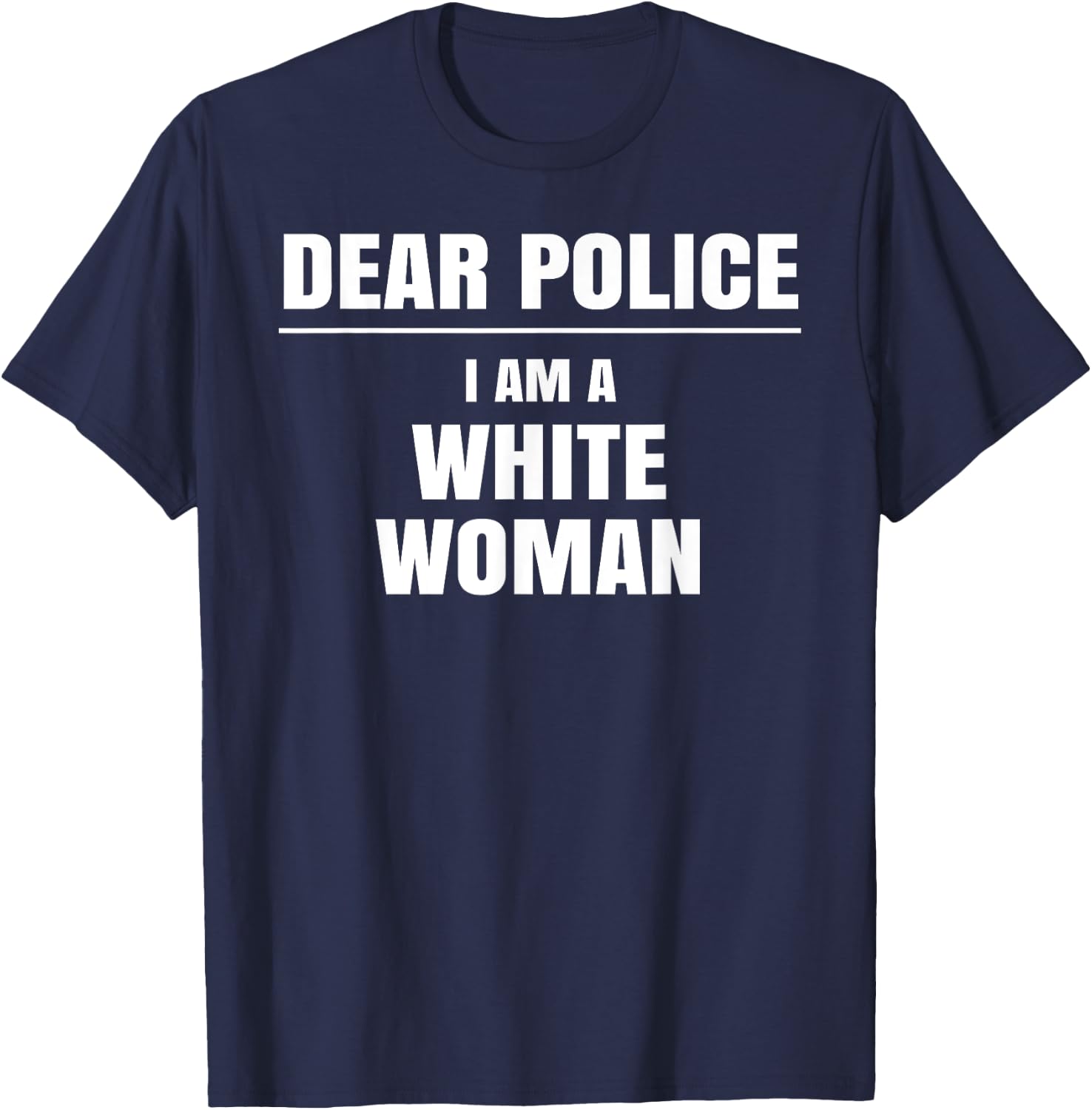 Dear Police I am a White Woman Shirt Funny Gift T-Shirt - T-Shirt | Navy