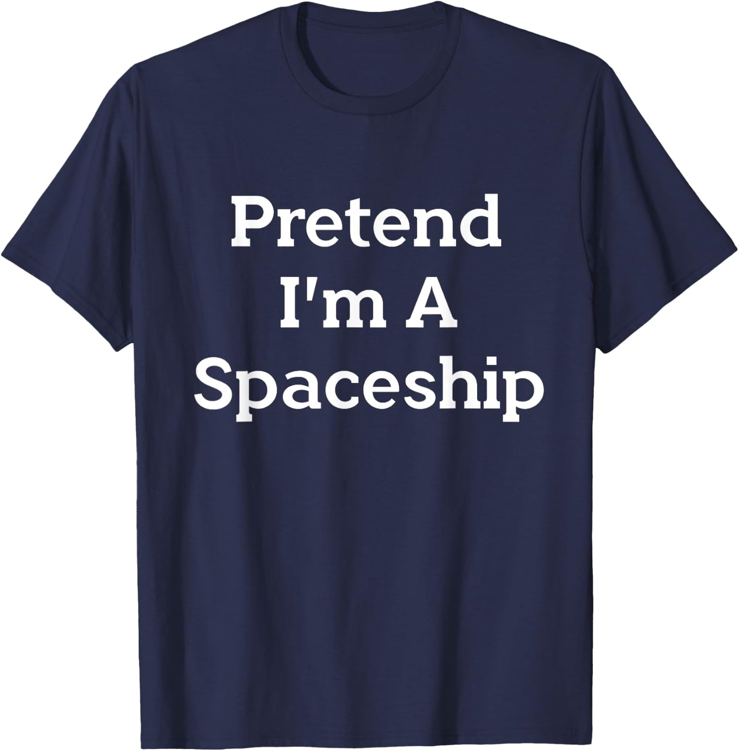 Pretend I'm A Spaceship Costume Funny Space Halloween Party T-Shirt - T-Shirt | Navy