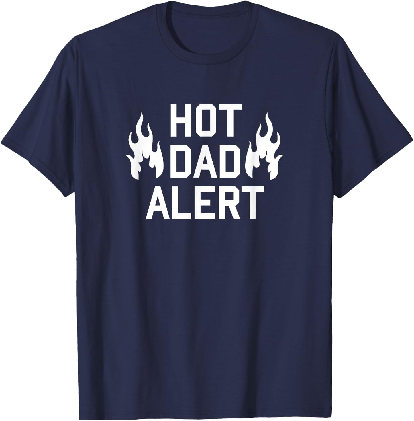 Hot Dad Alert Shirt Funny Hilarious Fathers Day Birthday Men T-Shirt - T-Shirt | Navy
