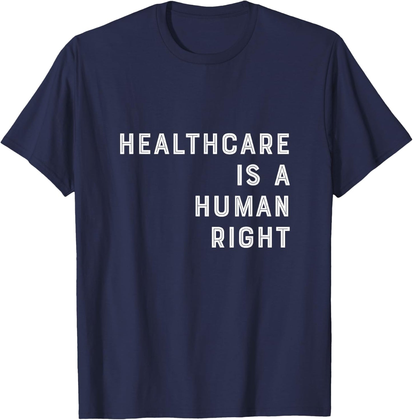 Healthcare is a Human Right Healthcare T Shirt T-Shirt - T-Shirt | Navy