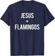 Love Jesus And Pink Flamingos Saying Funny Christian Gift T-Shirt - T-Shirt | Navy