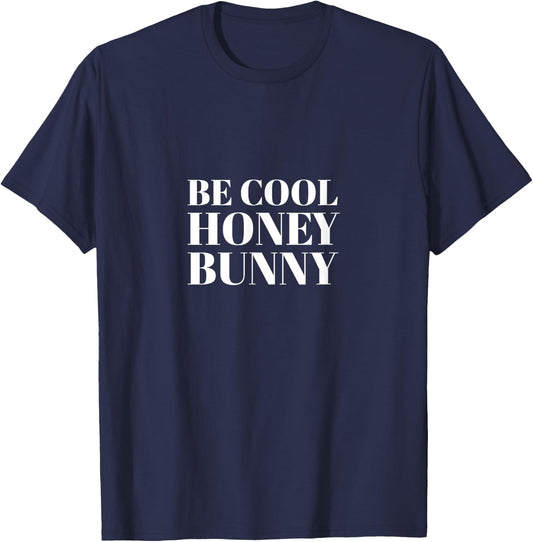 Be Cool Honey Bunny Quote Shirt I Men Women Kids Gift T-Shirt - T-Shirt | Navy