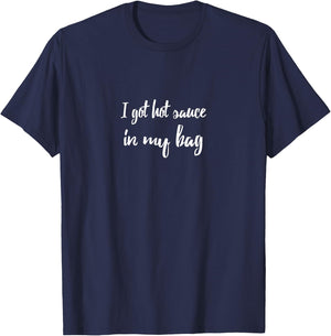 I Got Hot Sauce In My Bag T-Shirt - T-Shirt | Navy