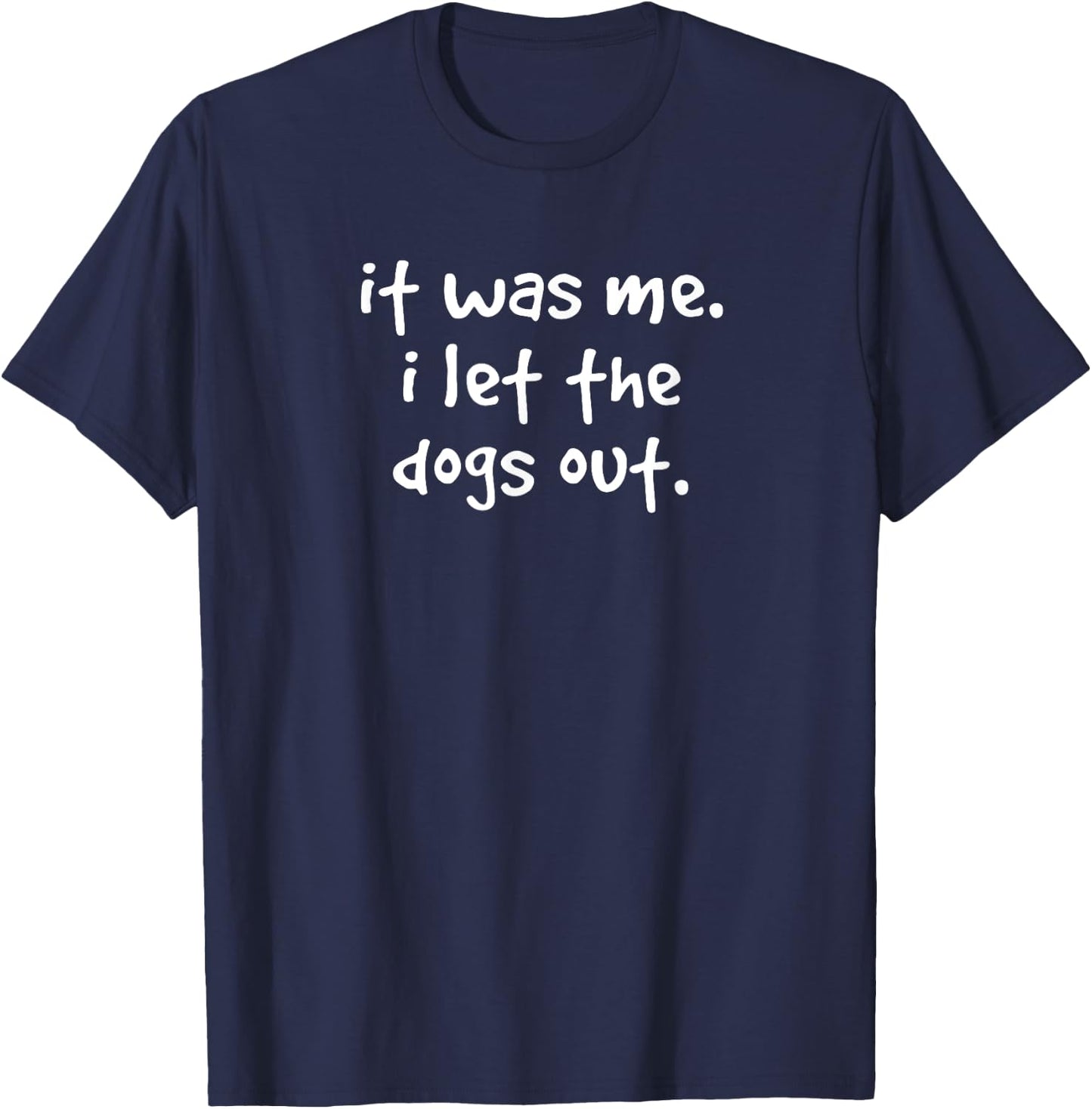 It Was Me I Let The Dogs Out Funny Dog Gift Men Women Kids T-Shirt - T-Shirt | Navy