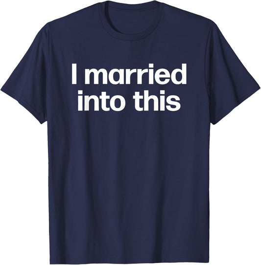 I Married Into This | Funny Sister-In-Law Gift Wedding Photo T-Shirt - T-Shirt | Navy
