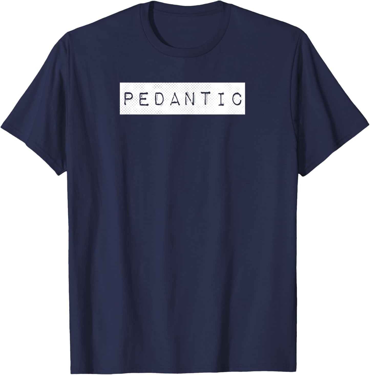 Pedantic Label English Grammar Punctuation Nerd Picky Funny T-Shirt - T-Shirt | Navy