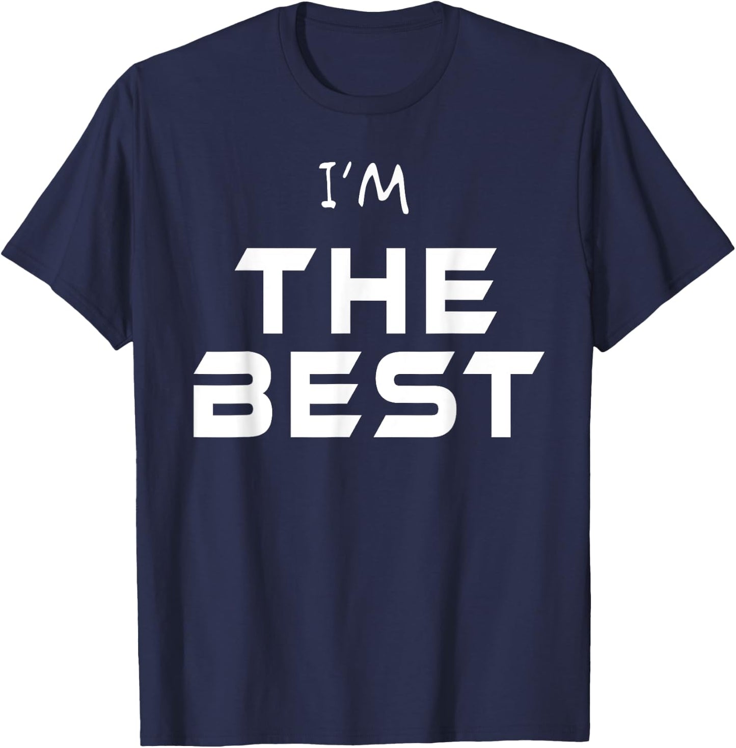 I'm The Best Shirt You Are The Best T Shirt Ever! Wear Me! T-Shirt - T-Shirt | Navy