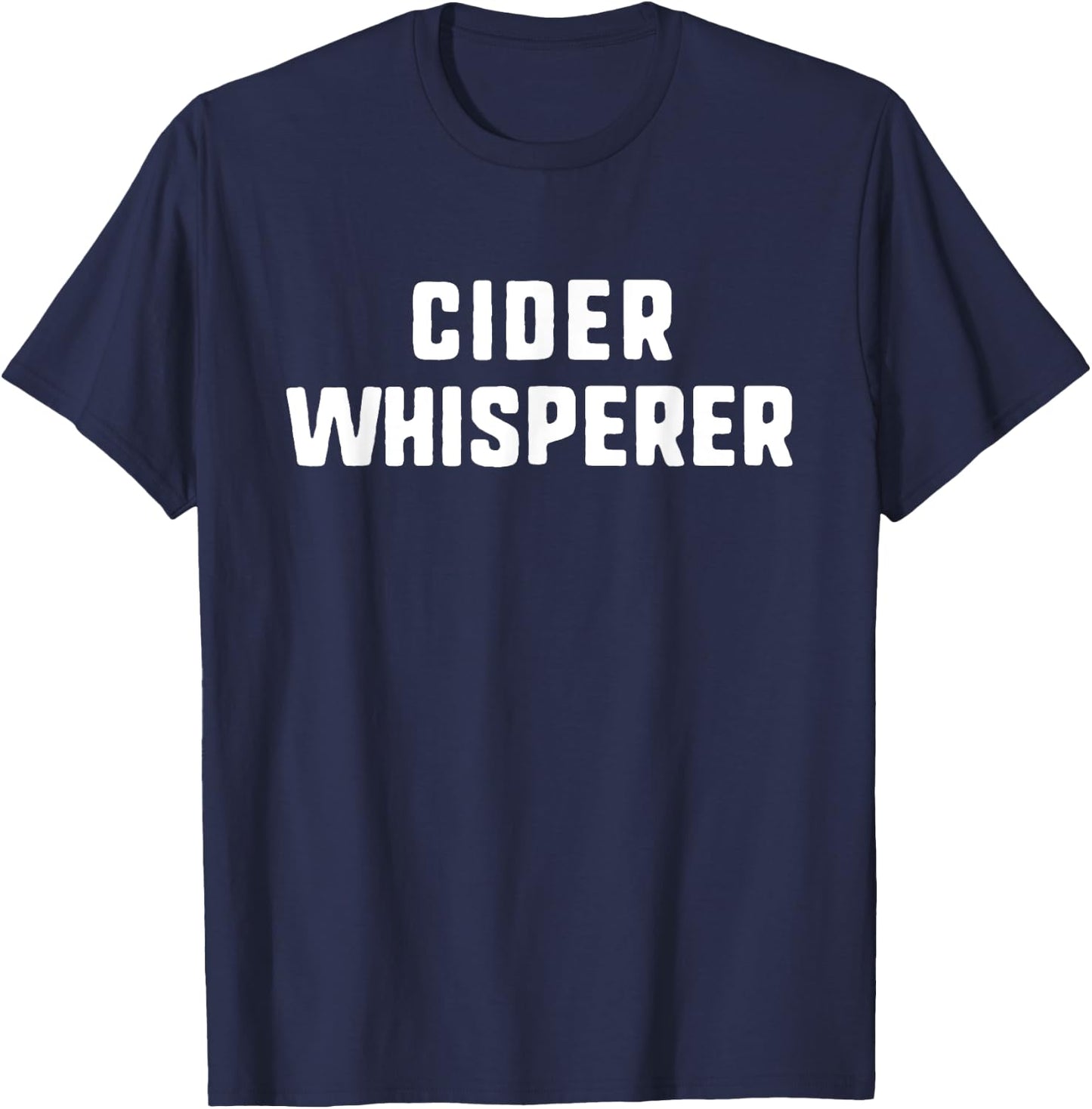 Cider Whisperer Funny Lover Making Brewing T-Shirt - T-Shirt | Navy