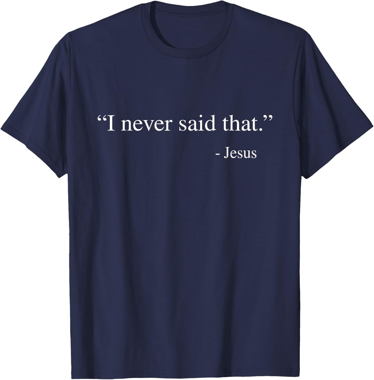 I never said that Jesus T-Shirt - T-Shirt | Navy