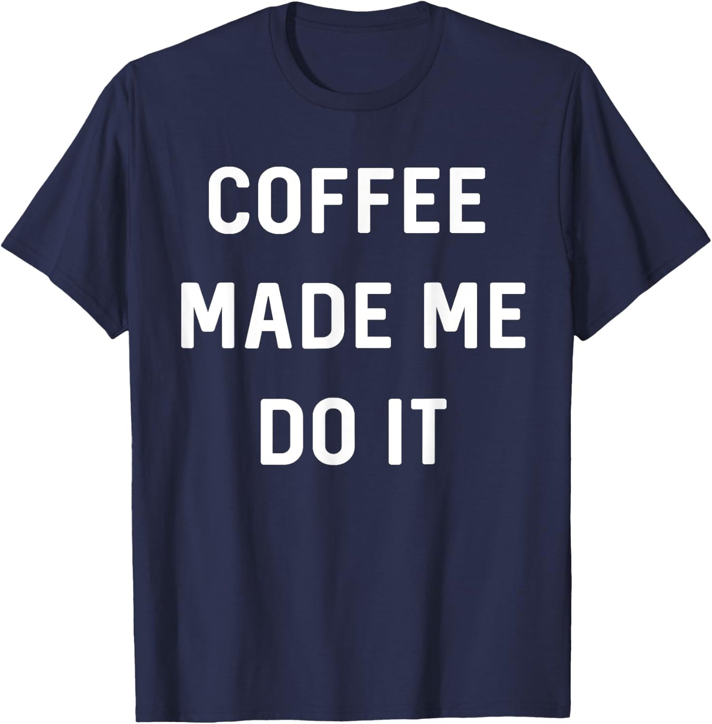 Coffee made me do it T-Shirt - T-Shirt | Navy