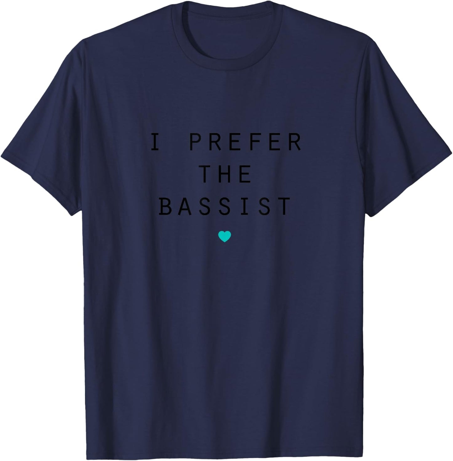 I Prefer the Bassist - Bass Player T-Shirt - T-Shirt | Navy