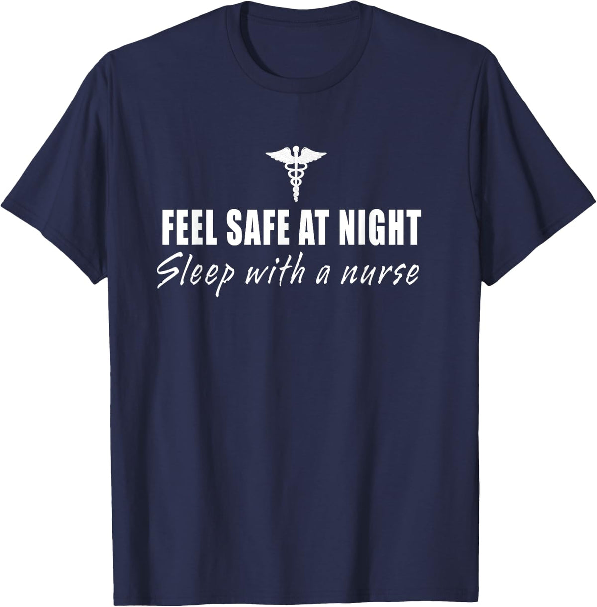 Feel Safe At Night Sleep With A Nurse Funny Gifts T-Shirt - T-Shirt | Navy