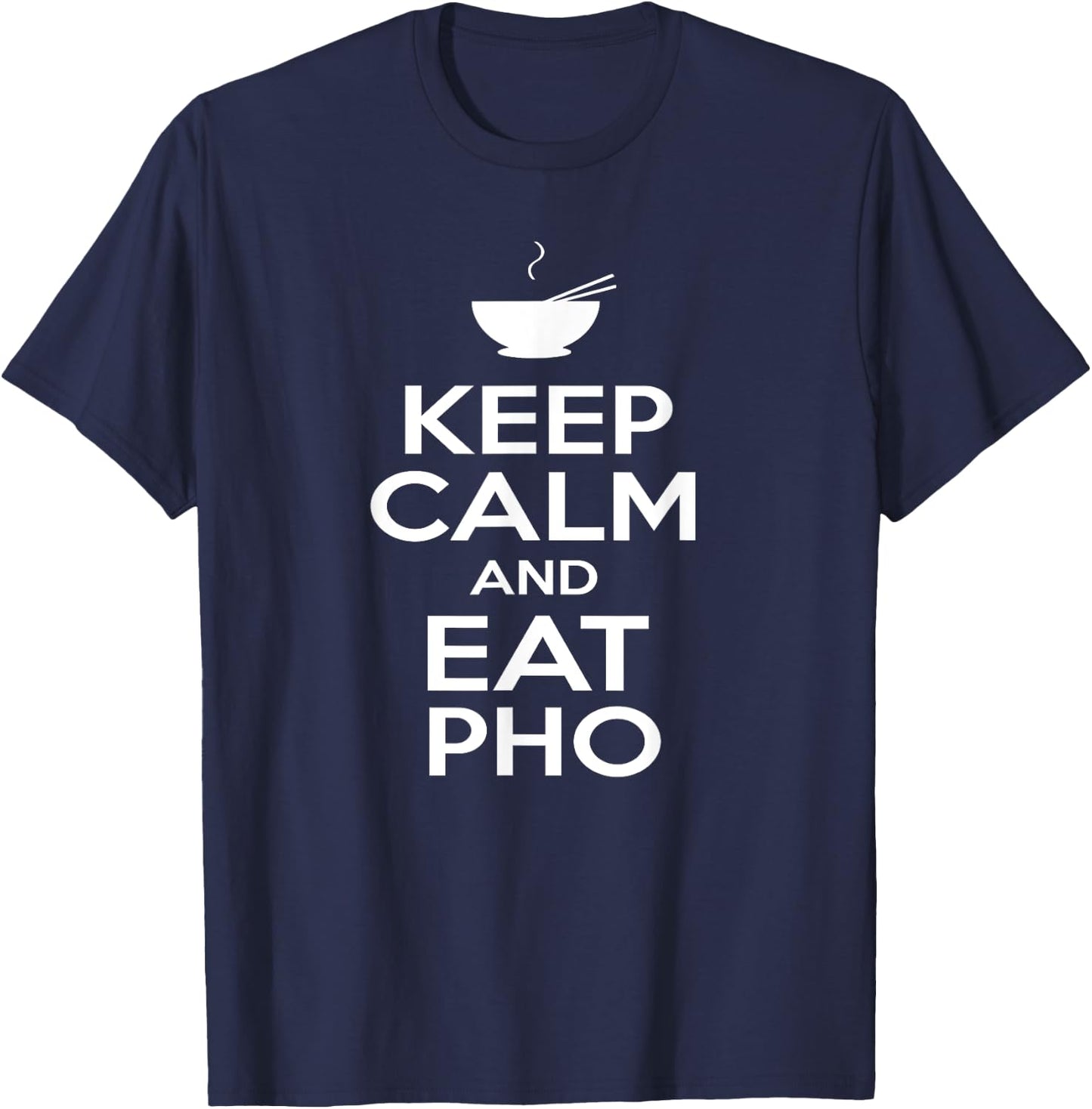 Keep Calm and Eat Pho Vietnamese Pho Noodle Shirt T-Shirt - T-Shirt | Navy