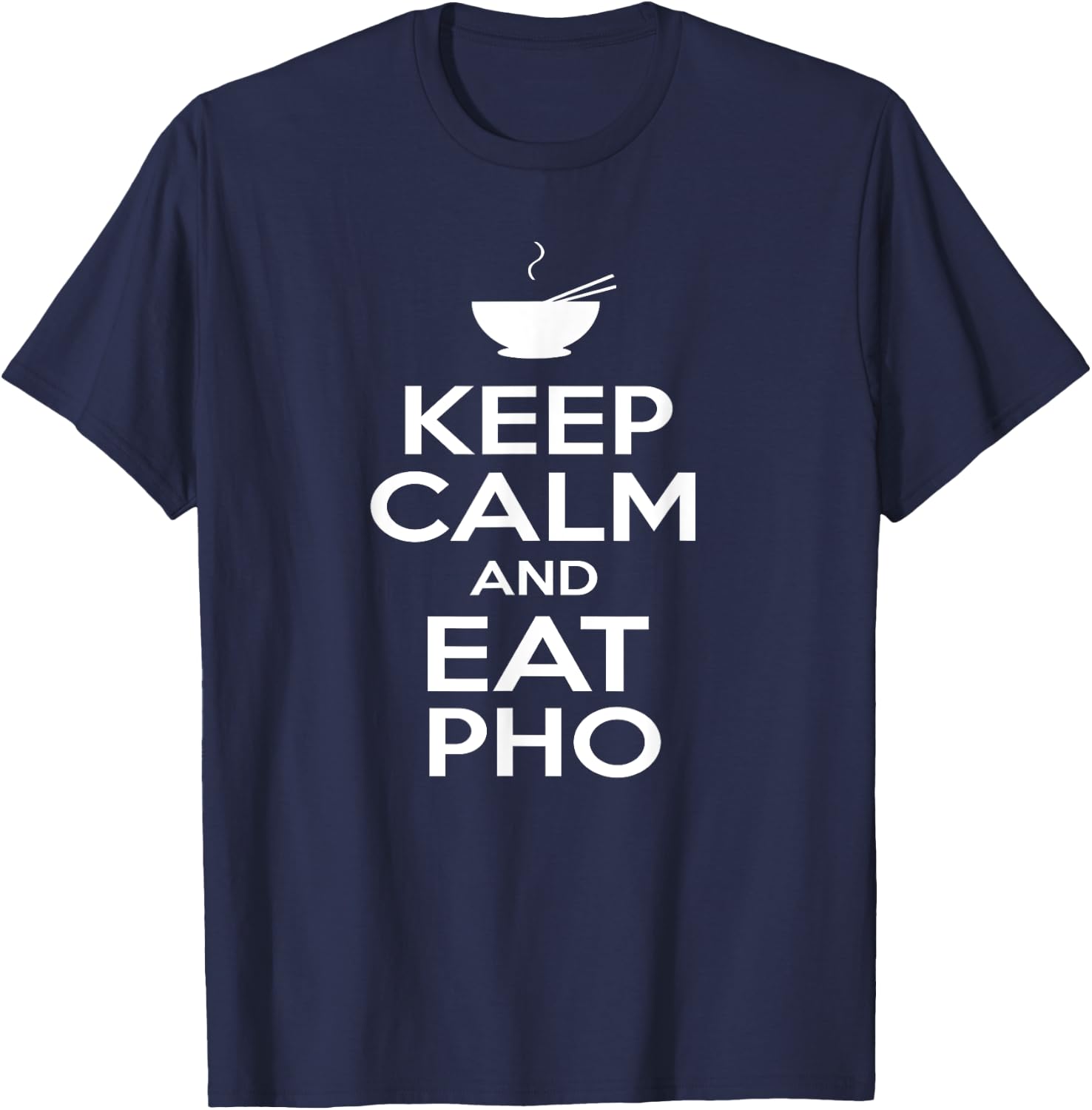 Keep Calm and Eat Pho Vietnamese Pho Noodle Shirt T-Shirt - T-Shirt | Navy