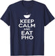 Keep Calm and Eat Pho Vietnamese Pho Noodle Shirt T-Shirt - T-Shirt | Navy