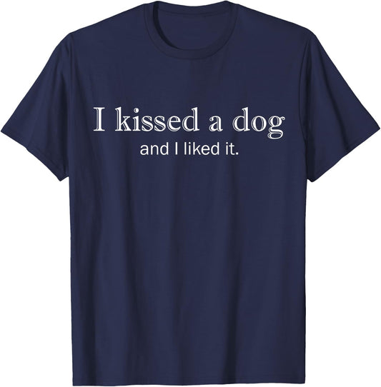 I Kissed a Dog And I Liked It Men Women T-Shirt - T-Shirt | Navy