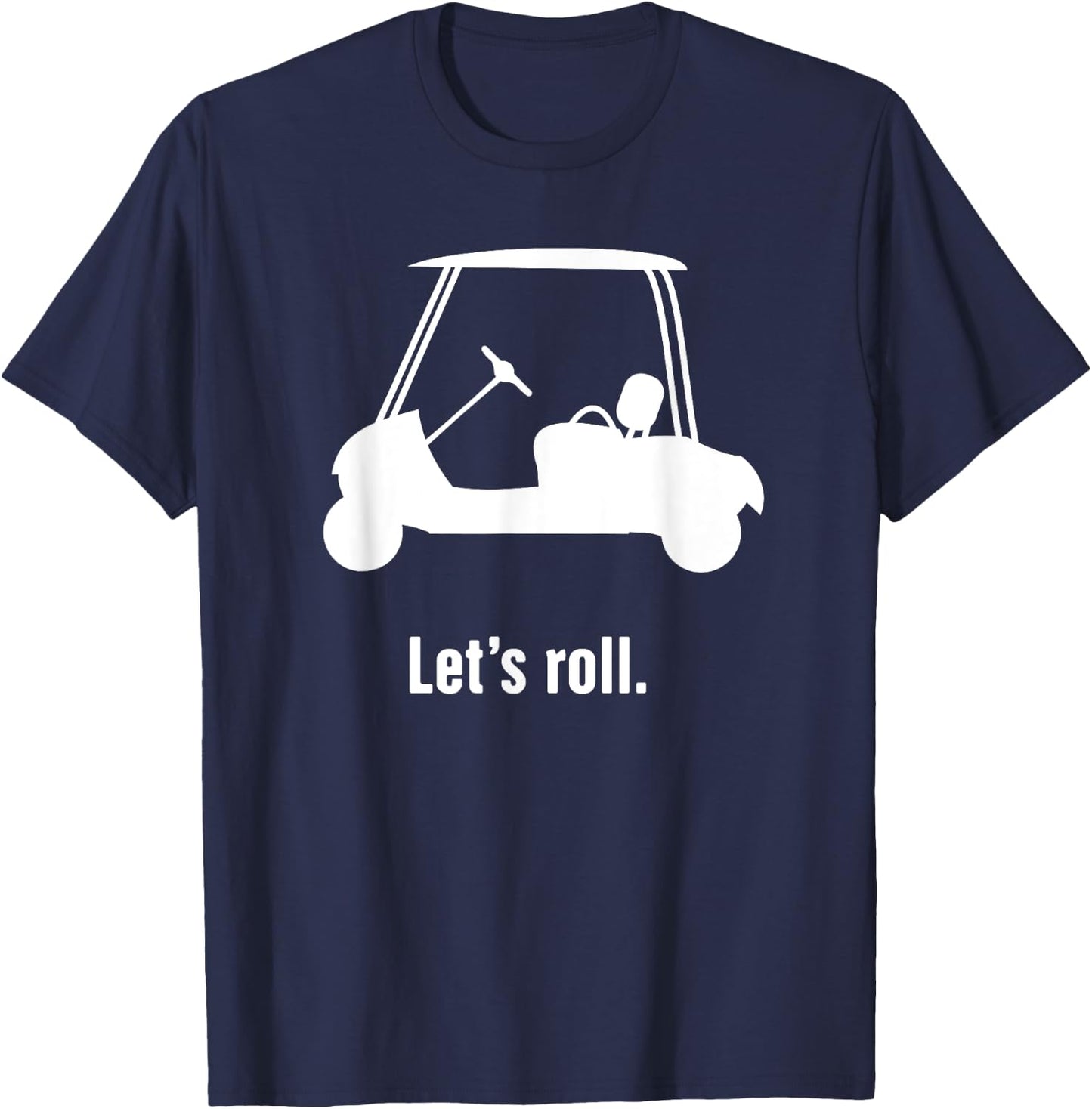 Funny Golf Cart "Let's Roll" T-Shirt - T-Shirt | Navy